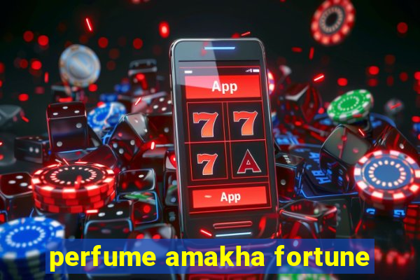 perfume amakha fortune