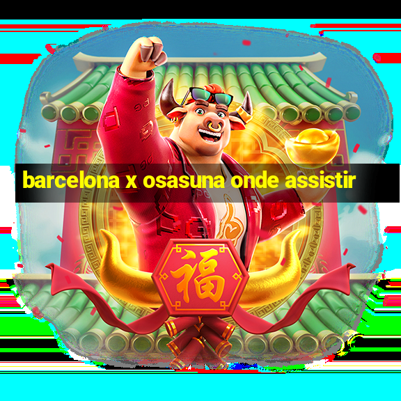 barcelona x osasuna onde assistir