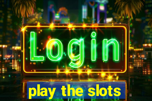 play the slots