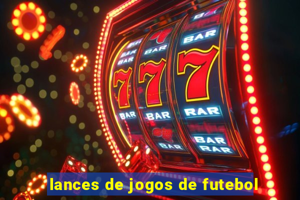 lances de jogos de futebol