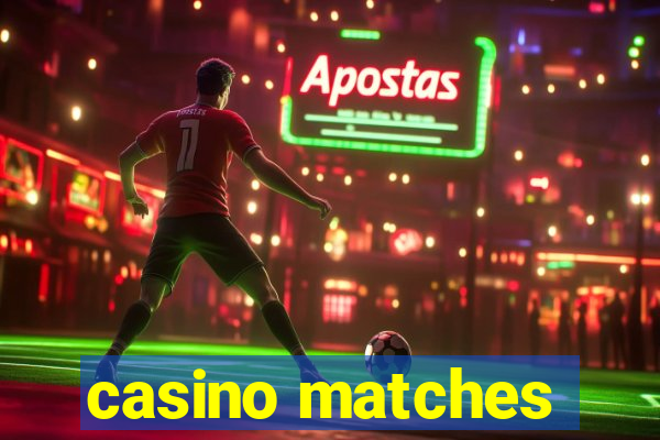 casino matches