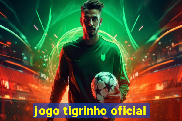 jogo tigrinho oficial