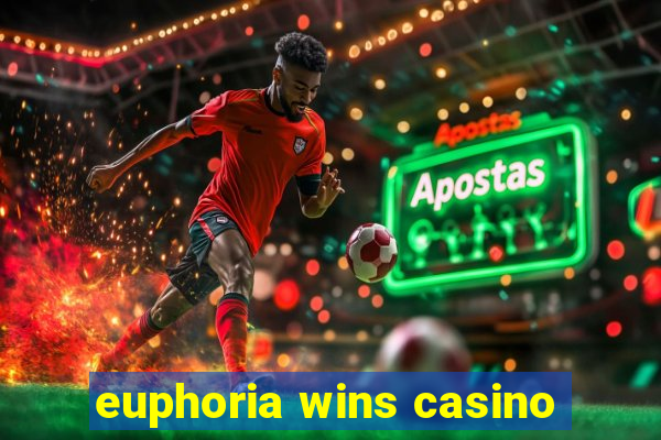 euphoria wins casino