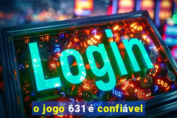 o jogo 631 é confiável