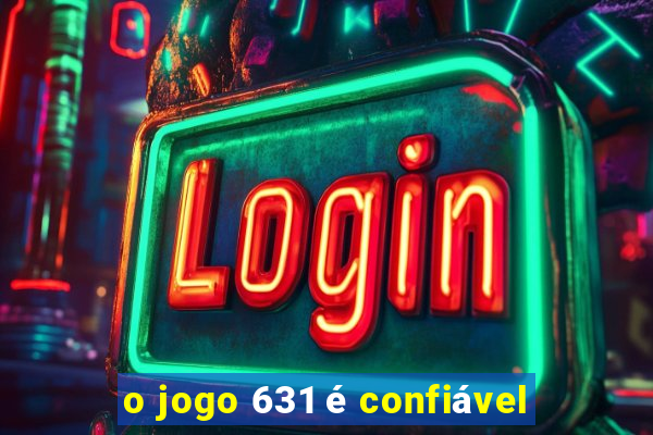 o jogo 631 é confiável