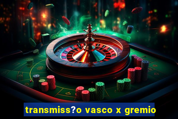 transmiss?o vasco x gremio