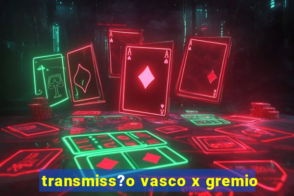 transmiss?o vasco x gremio