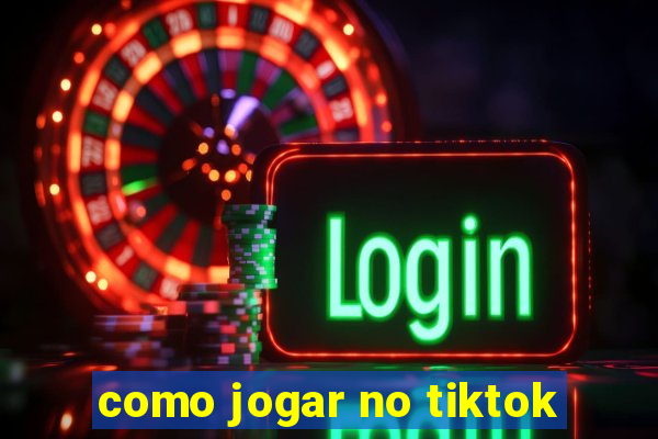 como jogar no tiktok