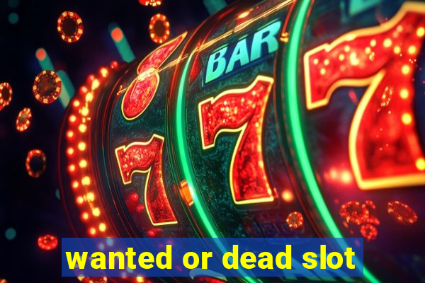 wanted or dead slot