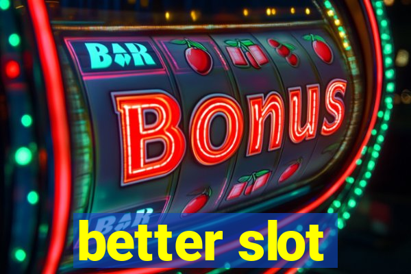 better slot