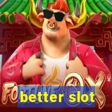 better slot