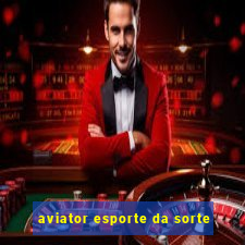 aviator esporte da sorte