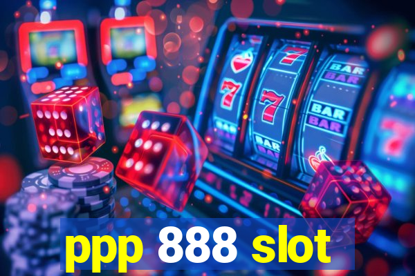 ppp 888 slot