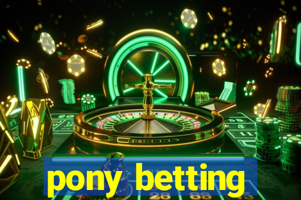 pony betting