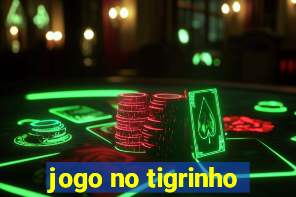 jogo no tigrinho