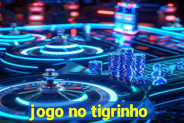 jogo no tigrinho