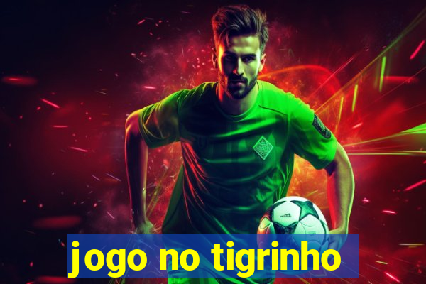 jogo no tigrinho