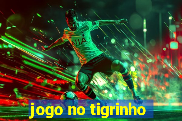 jogo no tigrinho