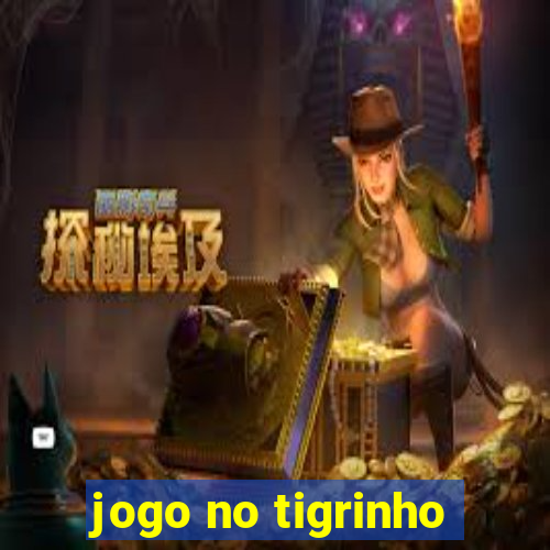 jogo no tigrinho