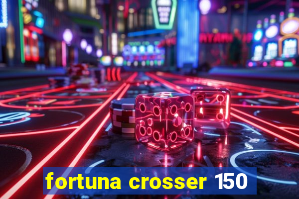 fortuna crosser 150