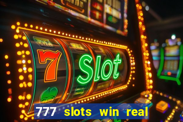 777 slots win real money 2023