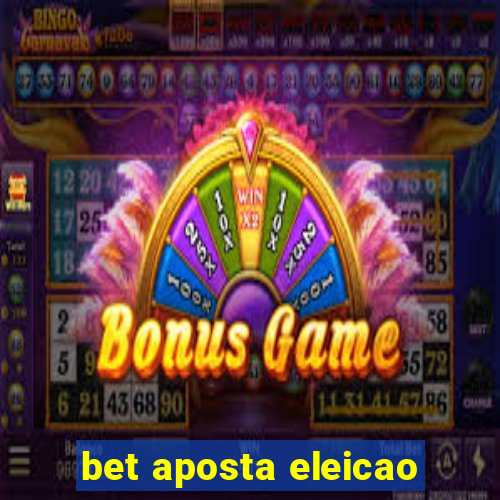 bet aposta eleicao