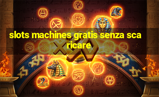 slots machines gratis senza scaricare