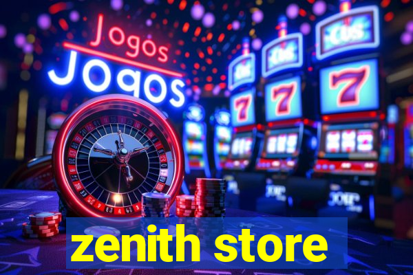 zenith store