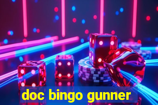 doc bingo gunner