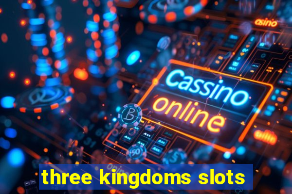 three kingdoms slots