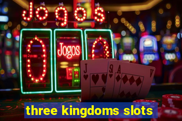 three kingdoms slots