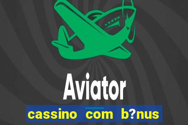 cassino com b?nus grátis no cadastro