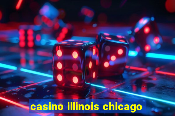 casino illinois chicago