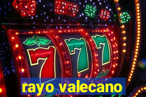 rayo valecano