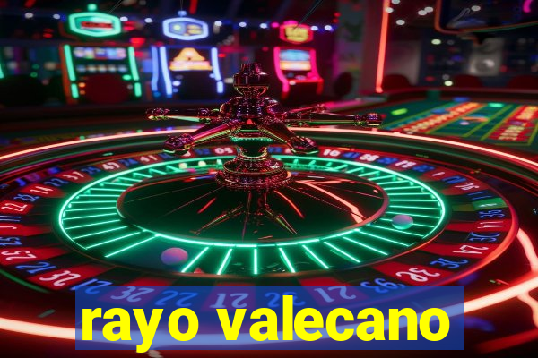 rayo valecano