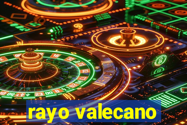 rayo valecano