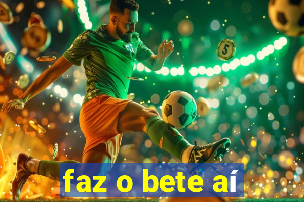 faz o bete aí