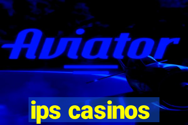 ips casinos