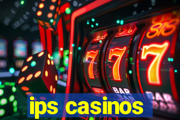 ips casinos