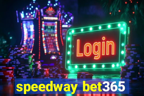 speedway bet365