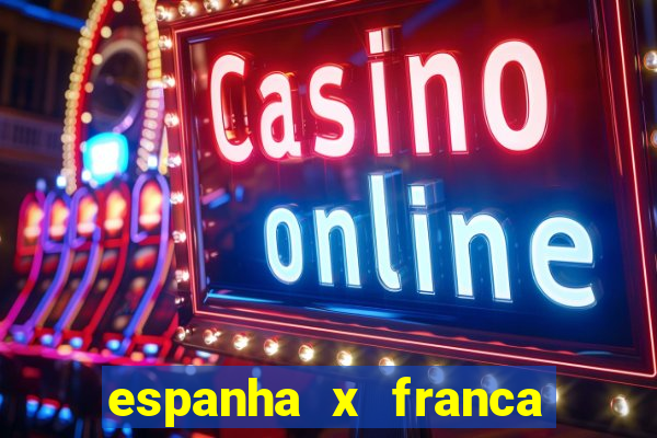 espanha x franca onde assistir