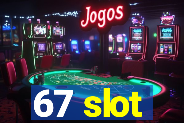 67 slot