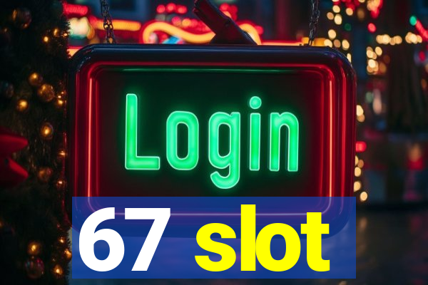 67 slot