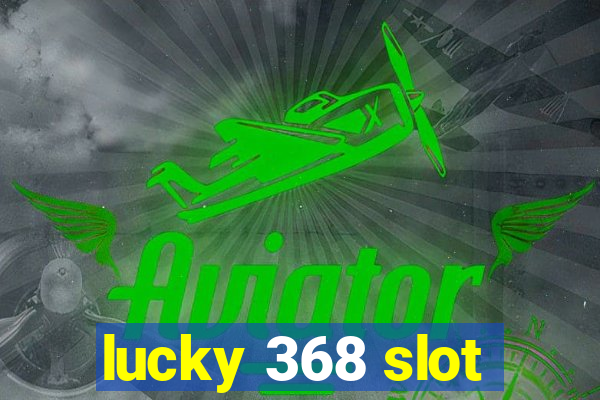 lucky 368 slot