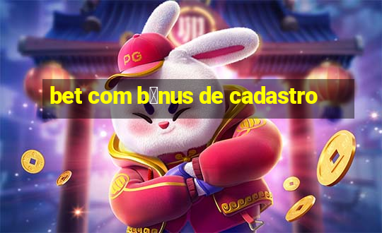 bet com b么nus de cadastro