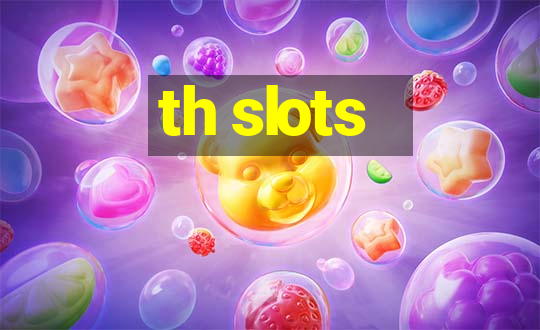 th slots