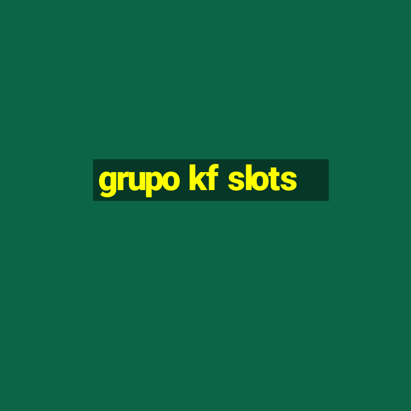 grupo kf slots