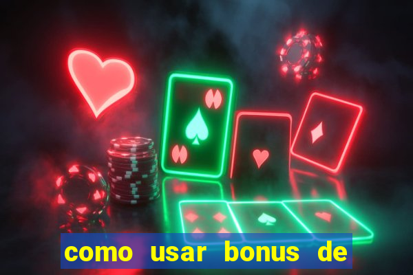 como usar bonus de cassino estrela bet