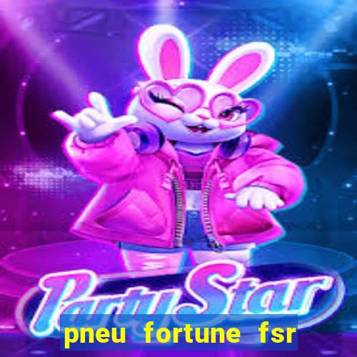 pneu fortune fsr 303 é bom