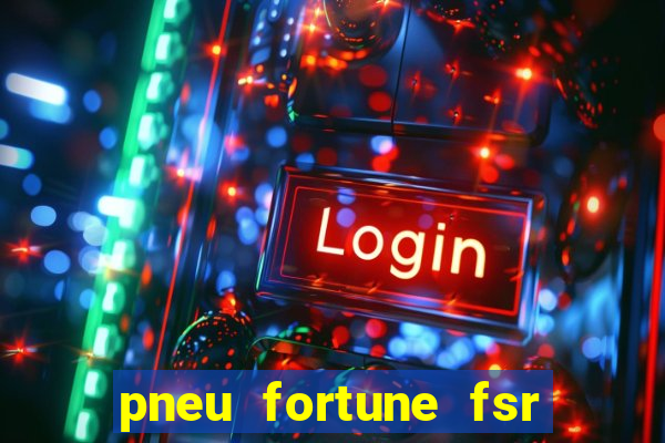 pneu fortune fsr 303 é bom